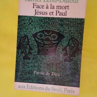 Face à la mort Jésus et Paul – Xavier éon-Dufour Face à la mort Jésus et Paul - Xavier Léon-Dufour