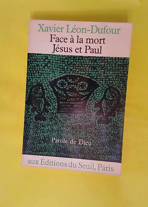 Face à la mort Jésus et Paul – Xavier éon-Dufour Face à la mort Jésus et Paul – Xavier éon-Dufour