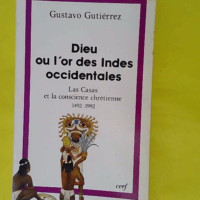 Dieu ou or des indes occidentales – 1492-1992 – Gustavo Gutiérrez Dieu ou l or des indes occidentales - 1492-1992 - Gustavo Gutiérrez