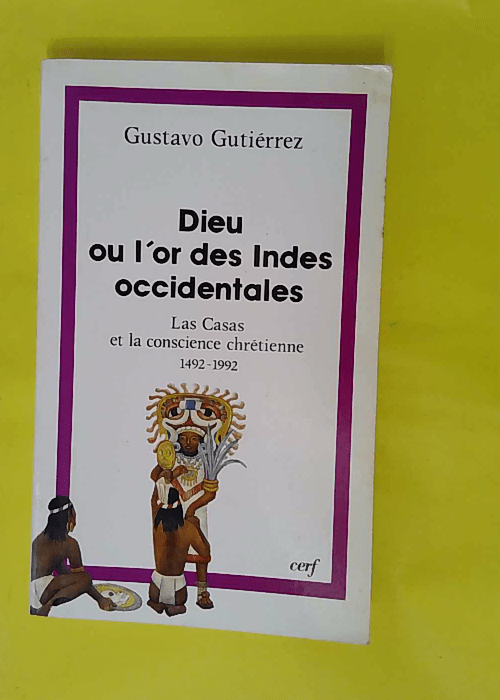 Dieu ou or des indes occidentales – 1492-1992 – Gustavo Gutiérrez Dieu ou or des indes occidentales – 1492-1992 – Gustavo Gutiérrez