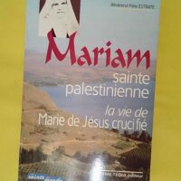 Mariam Sainte Palestinienne – La vie de Marie de Jésus Crucifié – Le… Mariam Sainte Palestinienne - La vie de Marie de Jésus Crucifié - Le vie de Marie de Jésus crucifié - Pierre Estrate