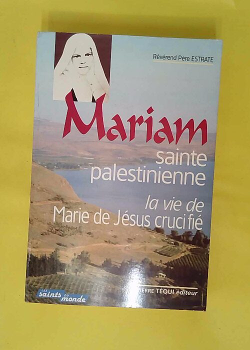 Mariam Sainte Palestinienne – La vie de Marie de Jésus Crucifié – Le… Mariam Sainte Palestinienne – La vie de Marie de Jésus Crucifié – Le…