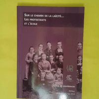 Sur le chemin de la laïcité - Les protestants et l école - Patrick Cabanel