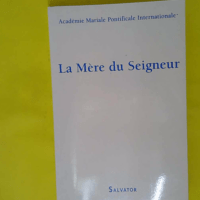 La Mère du Seigneur - Mémoire Présence Espérance - Académie Mariale Pontificale