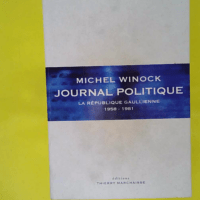 Journal politique – La République gaullienne (1958-1981) – Michel Wi… Journal politique - La République gaullienne (1958-1981) - Michel Winock