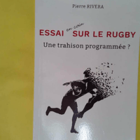 Essai en coin sur le rugby – Une trahison programmée ? – Pierre Rive… Essai en coin sur le rugby - Une trahison programmée ? - Pierre Rivera