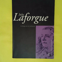 Laforgue jules. colloque de la sorbonne – a. /Marchal B. Guyaux Laforgue jules. colloque de la sorbonne - a. /Marchal B. Guyaux