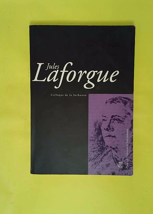 Laforgue jules. colloque de la sorbonne – a. /Marchal B. Guyaux Laforgue jules. colloque de la sorbonne – a. /Marchal B. Guyaux