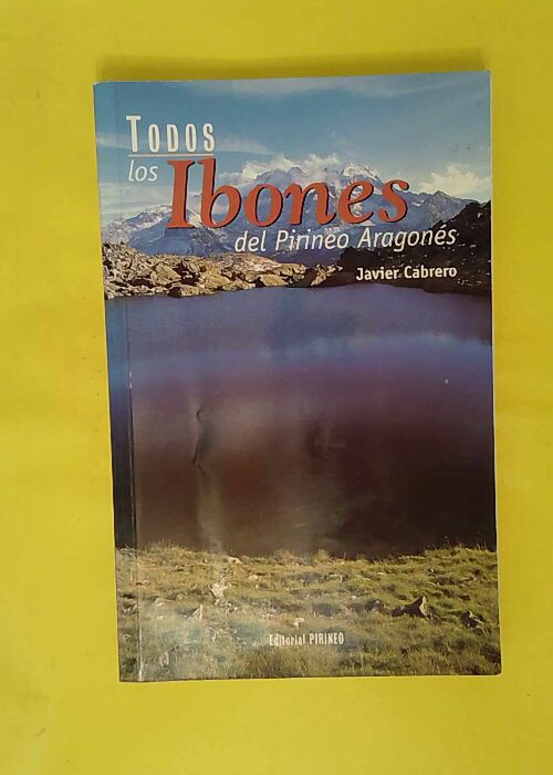 Todos los ibones del Pirineo Aragoné – Javier Cabrero Palacín Todos los ibones del Pirineo Aragoné – Javier Cabrero Palacín