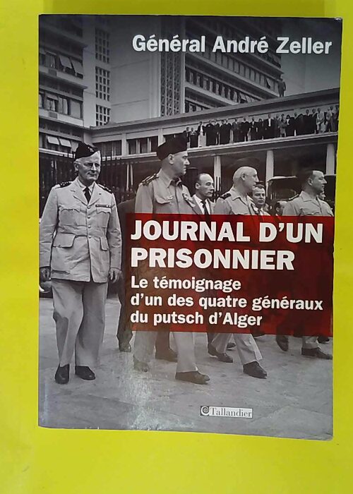 Journal d un prisonnier – Le témoignage d un des quatre généraux du putsch… Journal d un prisonnier – Le témoignage d un des quatre généraux du putsch…