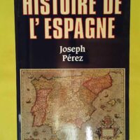 Histoire de Espagne – Joseph Pérez Histoire de l Espagne - Joseph Pérez