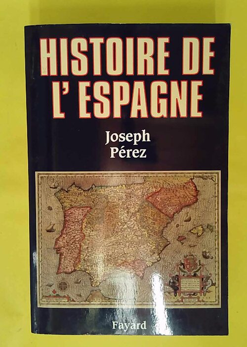 Histoire de Espagne – Joseph Pérez Histoire de Espagne – Joseph Pérez