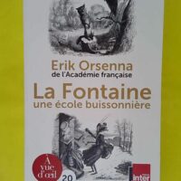 La Fontaine - 1621-1695 Une École Buissonnière - Erik Orsenna