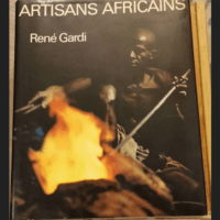 Artisans Africains – Recontres Et Choses Vecues En Afrique Occidentale – Gardi René