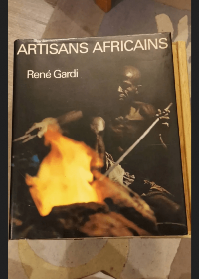 Artisans Africains - Recontres Et Choses Vecues En Afrique Occidentale - Gardi René