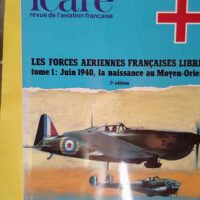 ICARE N°128 - Les forces aériennes françaises libres. Tome 1 - Juin 1940 la naissance au Moyen-Orient. -
