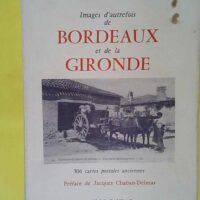 Images D Autrefois De Bordeaux De Bordeaux Et De La Gironde - 506 Cartes Postales Anciennes - Perrein Pa
