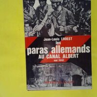 Les Paras Allemands Au Canal Albert Mai 1940 - Lhoest Jean Louis