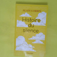 Histoire du silence - De la Renaissance à nos jours - Alain Corbin