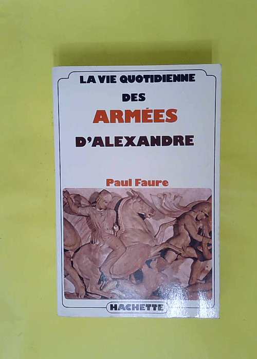 La Vie quotidienne des armées d Alexandre –... La Vie quotidienne des armées d Alexandre –...