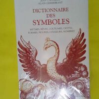 Dictionnaire des symboles - Mythes rêves coutumes gestes formes figures couleurs nombres - Jean Chevalier
