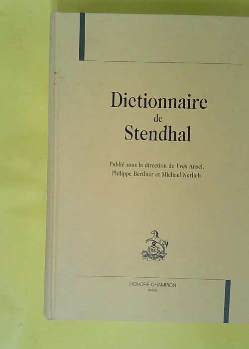 Dictionnaire de Stendhal – Yves Ansel Dictionnaire de Stendhal – Yves Ansel