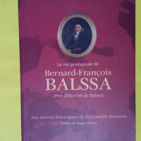 La Vie Prodigieuse De Bernard-François Balssa... La Vie Prodigieuse De Bernard-François Balssa Père D honoré De Balzac - Jean-Louis Dega