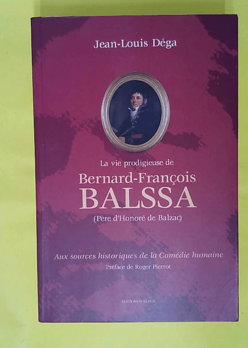 La Vie Prodigieuse De Bernard-François Balssa... La Vie Prodigieuse De Bernard-François Balssa...