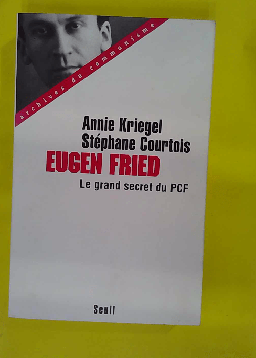 Eugen Fried – Le grand secret du PCF –... Eugen Fried – Le grand secret du PCF –...
