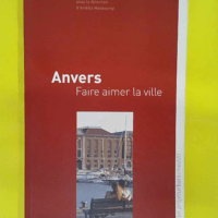 Anvers - Faire aimer la ville - Ariella Masboungi