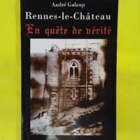 Rennes-le-Chateau En quete de vérité - André Galaup