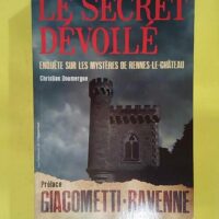 Le secret dévoilé - Enquête sur les mystères de Rennes-le-Château - Christian Doumergue