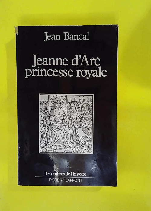 Jeanne d Arc princesse royale – Jean Bancal Jeanne d Arc princesse royale – Jean Bancal