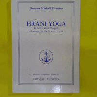 Hrani yoga – Le Sens alchimique et magique de la nutrition – Omraam … Hrani yoga - Le Sens alchimique et magique de la nutrition - Omraam Mikhaël Aïvanhov