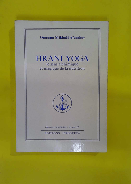 Hrani yoga – Le Sens alchimique et magique de la nutrition – Omraam … Hrani yoga – Le Sens alchimique et magique de la nutrition – Omraam …