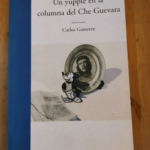 Un Yuppie En La Columna Del Che Guevara – Carlos Gamerro – Carlos Gamerro