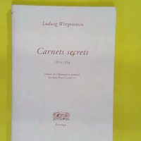 Carnets secrets 1914-1916 – Ludwig Wittgenstein Carnets secrets 1914-1916 - Ludwig Wittgenstein