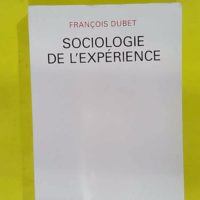 Sociologie de l expérience - François Dubet