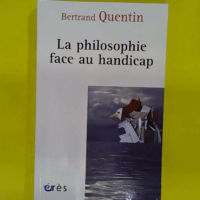 La philosophie face au handicap – Bertrand... La philosophie face au handicap - Bertrand Quentin