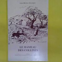 Le Hameau des collines - Mémoire de la vie paysanne en Provence au début du siècle - Annie Bruel