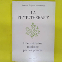 La phytothérapie. Une médecine moderne par les plantes. 1984. Broché. 143 pages. (Botanique Médecine douce Phytothérapie) - Eugène Toulemonde