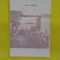 Ma résistance - Mémoires - Gilbert Verdier