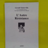 autre Résistance – Gérald Suberville L autre Résistance - Gérald Suberville