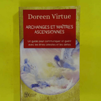 Archanges et maîtres ascensionnés - Un guide pour communiquer et guérir avec les êtres célestes et les déités - Doreen Virtue