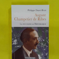 Auguste Champetier de Ribes – La foi dans... Auguste Champetier de Ribes - La foi dans la République - Philippe Dazet-Brun