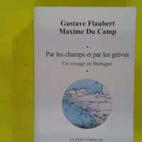 Par Les Champs Et Par Les Grèves – Un Voyage En Bretagne – Gustave F… Par Les Champs Et Par Les Grèves - Un Voyage En Bretagne - Gustave Flaubert