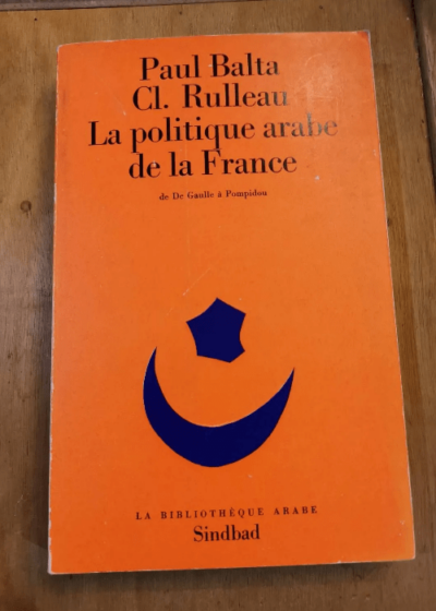 La Politique Arabe De La France De De Gaulle À Pompidou - Balta Paul / Rulleau