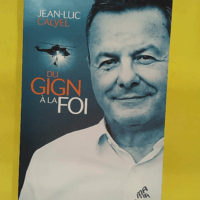 Du GIGN à la foi - Jean-Luc CALYEL