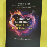 Comment as-tu aimé qu as-tu fait pour les autres? Ma vie suite à une EMI - Nicole Dron