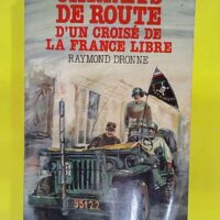 Carnets de route d un croise de la France libre... Carnets de route d un croise de la France libre - Dronne Raymond